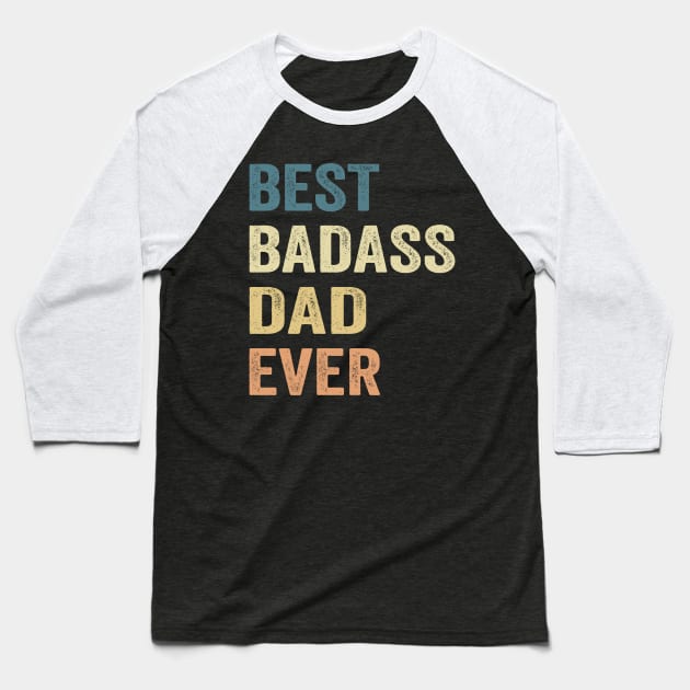Dad Best Badass Dad Ever. Gift Baseball T-Shirt by Los Draws